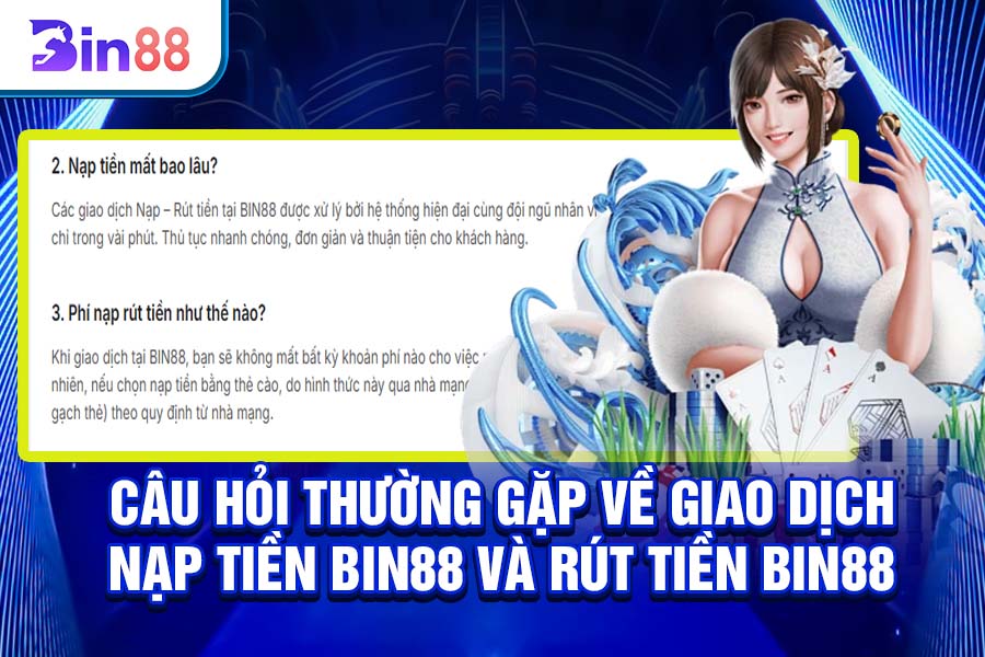 Câu Hỏi Thường Gặp Về Giao Dịch Nạp Tiền và Rút Tiền