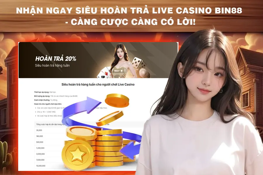 Nhận Ngay Siêu Hoàn Trả Live Casino Bin88